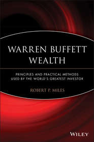 бесплатно читать книгу Warren Buffett Wealth. Principles and Practical Methods Used by the World's Greatest Investor автора Robert Miles