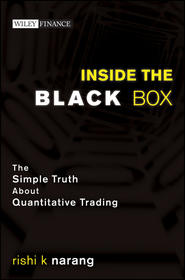 бесплатно читать книгу Inside the Black Box. The Simple Truth About Quantitative Trading автора Rishi Narang