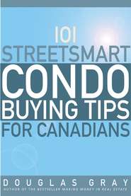 бесплатно читать книгу 101 Streetsmart Condo Buying Tips for Canadians автора Douglas Gray