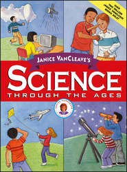 бесплатно читать книгу Janice VanCleave's Science Through the Ages автора Janice VanCleave