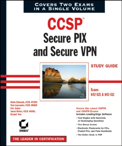 CCSP: Secure PIX and Secure VPN Study Guide. Exams 642-521 and 642-511