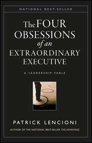 бесплатно читать книгу The Four Obsessions of an Extraordinary Executive. A Leadership Fable автора Патрик Ленсиони