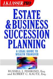 бесплатно читать книгу Estate and Business Succession Planning. A Legal Guide to Wealth Transfer автора Russell Fishkind