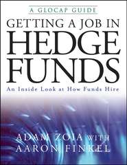 бесплатно читать книгу Getting a Job in Hedge Funds. An Inside Look at How Funds Hire автора Adam Zoia