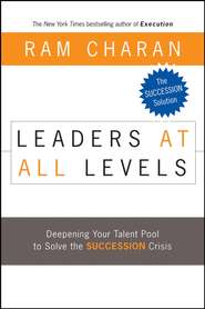бесплатно читать книгу Leaders at All Levels. Deepening Your Talent Pool to Solve the Succession Crisis автора Ram Charan