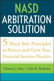 бесплатно читать книгу NASD Arbitration Solution. Five Black Belt Principles to Protect and Grow Your Financial Services Practice автора Thomas Hine