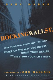 бесплатно читать книгу Rocking Wall Street. Four Powerful Strategies That will Shake Up the Way You Invest, Build Your Wealth And Give You Your Life Back автора Gary Marks