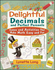 бесплатно читать книгу Delightful Decimals and Perfect Percents. Games and Activities That Make Math Easy and Fun автора Lynette Long