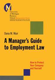 бесплатно читать книгу A Manager's Guide to Employment Law. How to Protect Your Company and Yourself автора Dana Muir