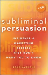 бесплатно читать книгу Subliminal Persuasion. Influence & Marketing Secrets They Don't Want You To Know автора Dave Lakhani