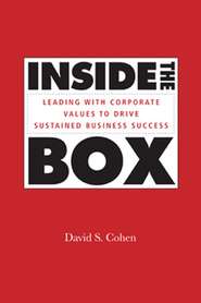 бесплатно читать книгу Inside the Box. Leading With Corporate Values to Drive Sustained Business Success автора David Cohen