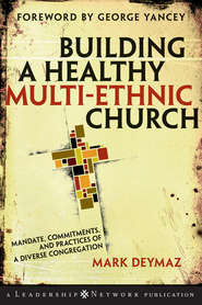 бесплатно читать книгу Building a Healthy Multi-ethnic Church. Mandate, Commitments and Practices of a Diverse Congregation автора Mark DeYmaz