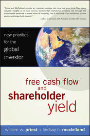 бесплатно читать книгу Free Cash Flow and Shareholder Yield. New Priorities for the Global Investor автора William Priest