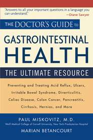 бесплатно читать книгу The Doctor's Guide to Gastrointestinal Health. Preventing and Treating Acid Reflux, Ulcers, Irritable Bowel Syndrome, Diverticulitis, Celiac Disease, Colon Cancer, Pancreatitis, Cirrhosis, Hernias and автора Marian Betancourt