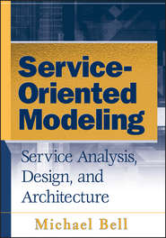 бесплатно читать книгу Service-Oriented Modeling (SOA). Service Analysis, Design, and Architecture автора Michael Bell