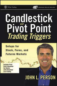 бесплатно читать книгу Candlestick and Pivot Point Trading Triggers. Setups for Stock, Forex, and Futures Markets автора John Person