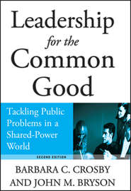 бесплатно читать книгу Leadership for the Common Good. Tackling Public Problems in a Shared-Power World автора Barbara Crosby