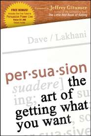 бесплатно читать книгу Persuasion. The Art of Getting What You Want автора Dave Lakhani