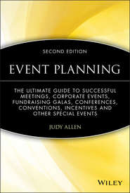 бесплатно читать книгу Event Planning. The Ultimate Guide To Successful Meetings, Corporate Events, Fundraising Galas, Conferences, Conventions, Incentives and Other Special Events автора Judy Allen