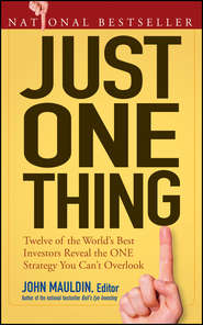 бесплатно читать книгу Just One Thing. Twelve of the World's Best Investors Reveal the One Strategy You Can't Overlook автора John Mauldin