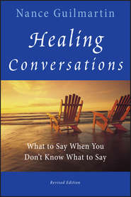 бесплатно читать книгу Healing Conversations. What to Say When You Don't Know What to Say автора Nance Guilmartin