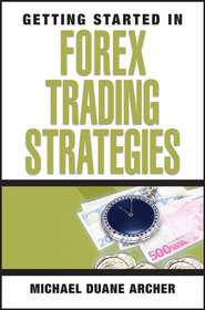 бесплатно читать книгу Getting Started in Forex Trading Strategies автора Michael Archer