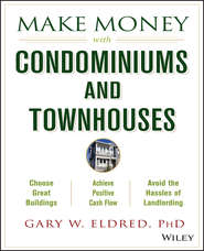бесплатно читать книгу Make Money with Condominiums and Townhouses автора Gary Eldred