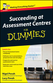 бесплатно читать книгу Succeeding at Assessment Centres For Dummies автора Nigel Povah