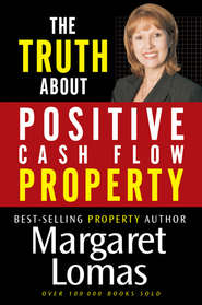 бесплатно читать книгу The Truth About Positive Cash Flow Property автора Margaret Lomas