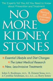 бесплатно читать книгу No More Kidney Stones. The Experts Tell You All You Need to Know about Prevention and Treatment автора 