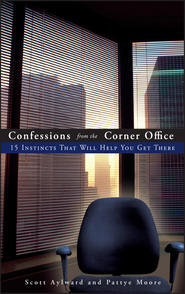 бесплатно читать книгу Confessions from the Corner Office. 15 Instincts That Will Help You Get There автора Scott Aylward