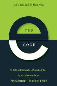 бесплатно читать книгу The E-Code. 34 Internet Superstars Reveal 44 Ways to Make Money Online Almost Instantly--Using Only E-Mail! автора Joe Vitale