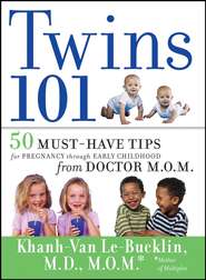 бесплатно читать книгу Twins 101. 50 Must-Have Tips for Pregnancy through Early Childhood From Doctor M.O.M. автора Khanh-Van Le-Bucklin