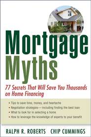 бесплатно читать книгу Mortgage Myths. 77 Secrets That Will Save You Thousands on Home Financing автора Chip Cummings