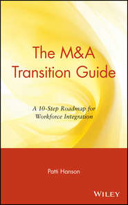 бесплатно читать книгу The M&A Transition Guide. A 10-Step Roadmap for Workforce Integration автора Patti Hanson