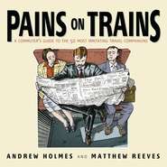 бесплатно читать книгу Pains on Trains. A Commuter's Guide to the 50 Most Irritating Travel Companions автора Andrew Holmes
