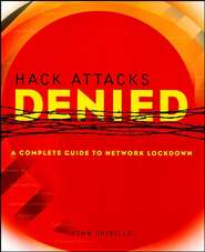 бесплатно читать книгу Hack Attacks Denied. A Complete Guide to Network Lockdown автора John Chirillo