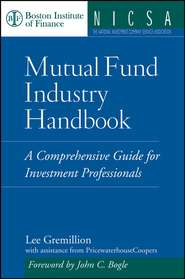 бесплатно читать книгу Mutual Fund Industry Handbook. A Comprehensive Guide for Investment Professionals автора Lee Gremillion