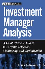 бесплатно читать книгу Investment Manager Analysis. A Comprehensive Guide to Portfolio Selection, Monitoring and Optimization автора Frank Travers