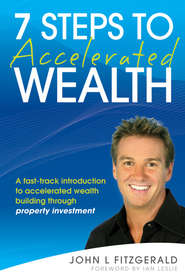 бесплатно читать книгу 7 Steps to Accelerated Wealth. A Fast-track Introduction to Accelerated Wealth Building Through Property Investment автора Ian Leslie