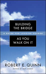 бесплатно читать книгу Building the Bridge As You Walk On It. A Guide for Leading Change автора Robert Quinn