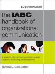 бесплатно читать книгу The IABC Handbook of Organizational Communication. A Guide to Internal Communication, Public Relations, Marketing and Leadership автора Tamara Gillis