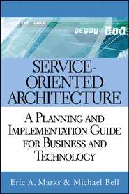 бесплатно читать книгу Service Oriented Architecture (SOA). A Planning and Implementation Guide for Business and Technology автора Michael Bell