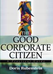 бесплатно читать книгу The Good Corporate Citizen. A Practical Guide автора Doris Rubenstein