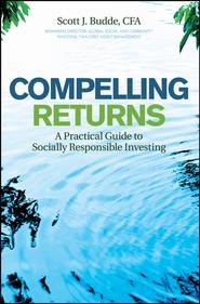 бесплатно читать книгу Compelling Returns. A Practical Guide to Socially Responsible Investing автора Scott Budde