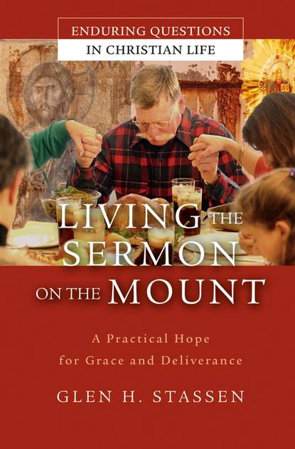 Living the Sermon on the Mount. A Practical Hope for Grace and Deliverance