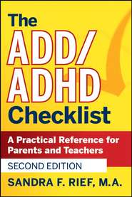 бесплатно читать книгу The ADD / ADHD Checklist. A Practical Reference for Parents and Teachers автора Sandra Rief
