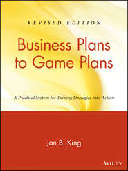 бесплатно читать книгу Business Plans to Game Plans. A Practical System for Turning Strategies into Action автора Jan King