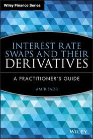 бесплатно читать книгу Interest Rate Swaps and Their Derivatives. A Practitioner's Guide автора Amir Sadr