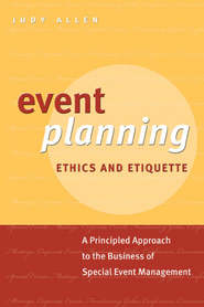 бесплатно читать книгу Event Planning Ethics and Etiquette. A Principled Approach to the Business of Special Event Management автора Judy Allen